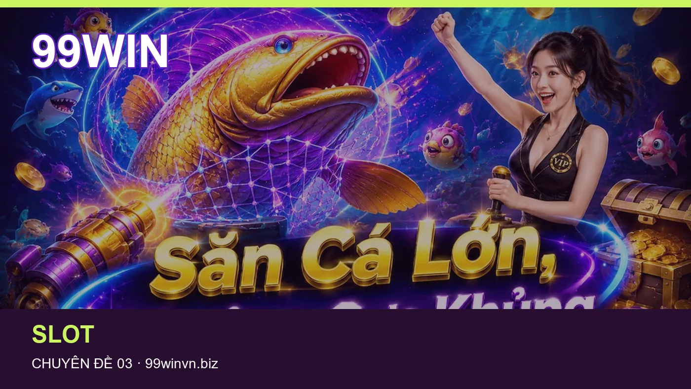 Slot: những thuật ngữ cần hiểu khi tra cứu 99WIN